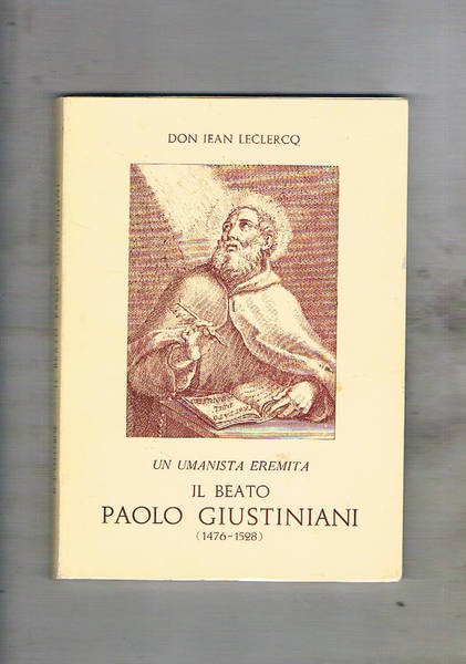 Un umanista eremita il beato Paolo Giustiniani (1476-1528).