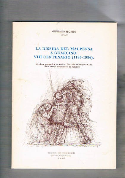 La disfida del Malpensa a Guarcino. VIII centenario (1186-1986). Missione …
