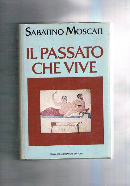 Il passato che vive. Aspetti e problemi dell'esistenza quotidiana nel …