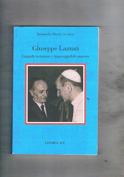 Giuseppe Lazzati. Limpido testimone e impareggiabile maestro.