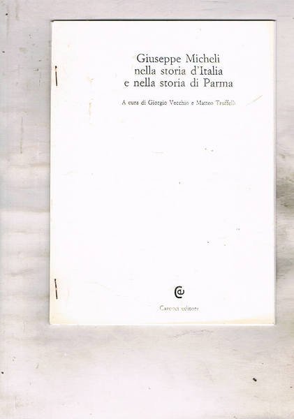 Giuseppe Micheli nella storia d'Italia e nella storia di Parma. (Antonio Parisella).