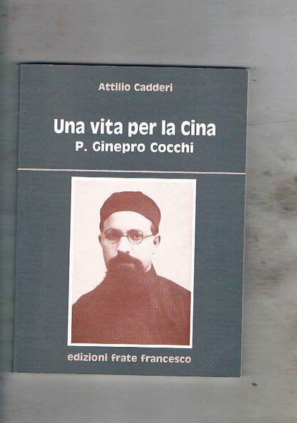 Una vita per la Cina P. Ginepro Cocchi. (Artena 1908 …