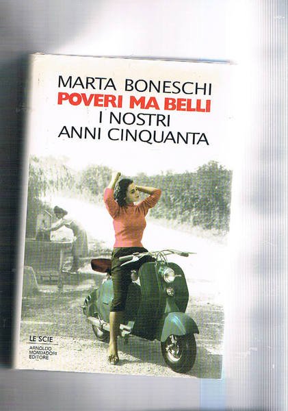 Poveri ma belli. I nostri anni cinquanta. Coll. Le Scie.