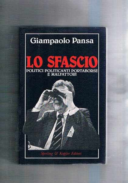 Lo sfascio. Politici politicanti portaborse e malfattori.