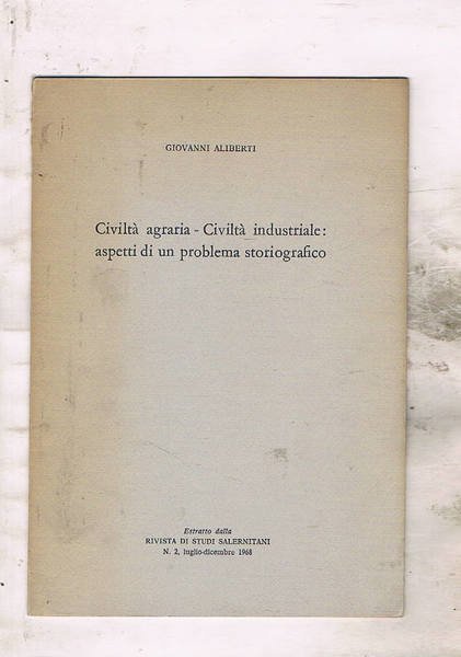 Civiltà agraria - Civiltà industriale: aspetti di un problema storiografico. …