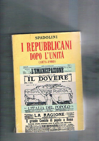 I Repubblicani dopo l'Unità. Quarta edizione accresciuta con una parte …