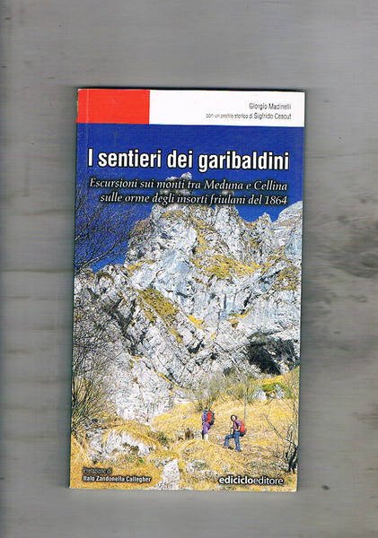 I sentieri dei garibaldini. Escursioni sui monti tra Meduna e …