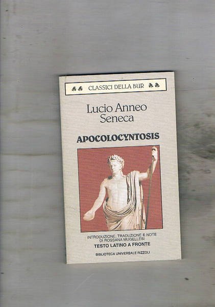 Apocolocyntosis. Introduzione, traduzione a cura di Rossana Mugellesi. Testo latino …
