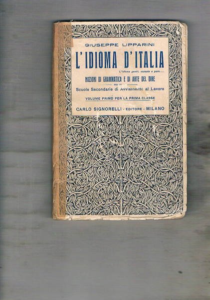 L'idioma d'Italia. Nozioni di grammatica e di arte del dire …
