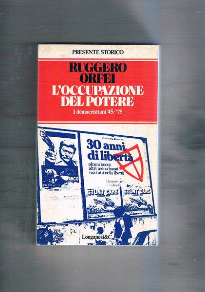 L'occupazione del potere. I democristiani '45/'75.