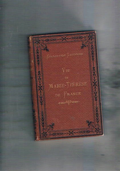 Vie de Marie-Therese de France fille de Louis XVI. Tomo …