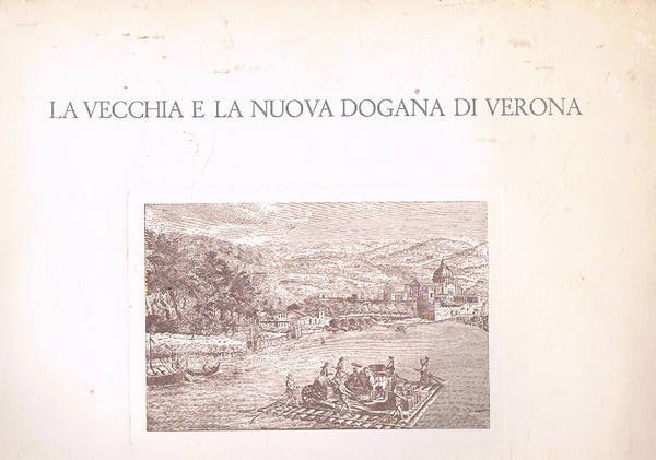 La vecchia e la nuova dogana di Verona. Tratto dal …