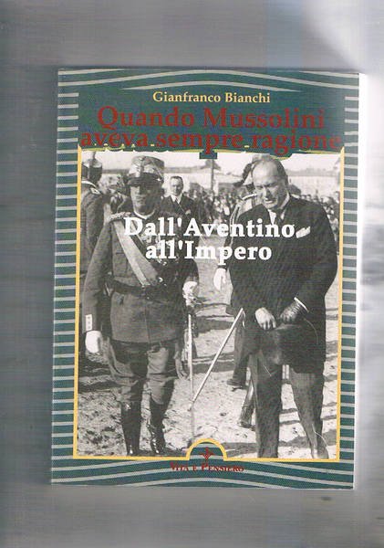 Quando Mussolini aveva sempre ragione. Dall'Aventino all'Impero.