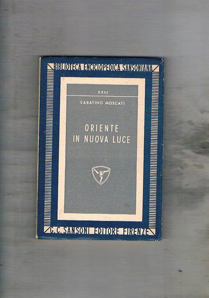 Oriente in nuova luce. Saggi sulle civiltà dell'Asia anteriore.