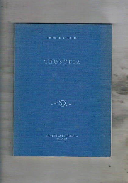 Teosofia. Introduzione alla conoscenza soprasensibile del mondo e del destino …