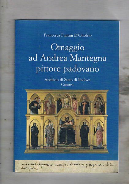 Omaggio ad Andrea Mantegna pittore padovano. Documenti dal 1438 al 1492.
