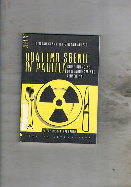 Quattro sberle in padella. Come difendersi dall'inquinamento alimentare. Prefazione di …