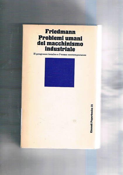 Problemi umani del macchinismo industriale. Il progresso tecnico e l'uomo …