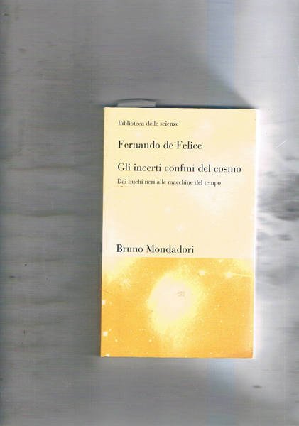 Gli incerti confini del cosmo. Dai buchi neri alle macchine …