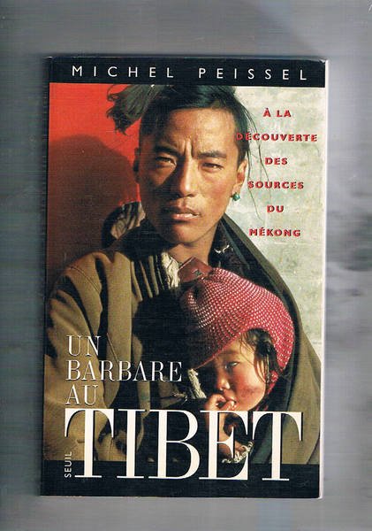 Un barbare au Tibet. A la découverte des sources du …