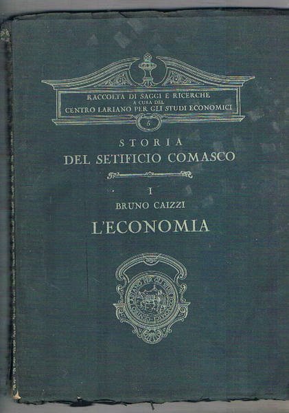 Storia del setificio comasco. L'economia. Vol. 5° della raccolta di …
