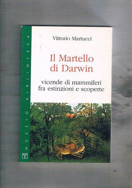 Il martello di Darwin. Vicende di mammiferi fra estinzioni e …