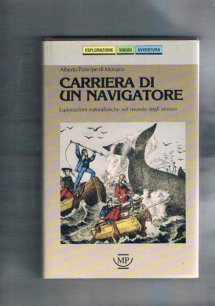 Carriera di un navigatore. Esplorazioni naturalistiche nel mondo degli oceani. Traduzione di Matilde Serao.