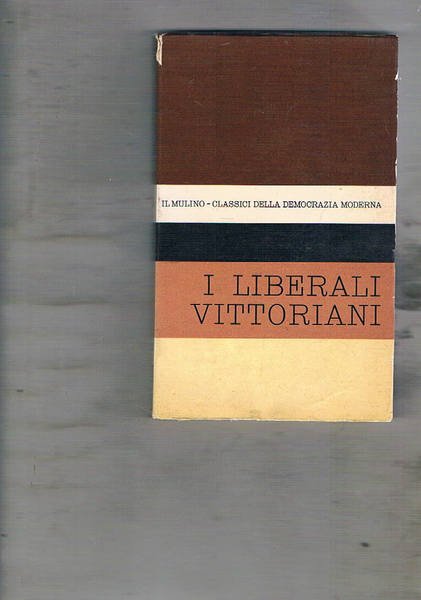 Antologia degli scritti politici dei liberali vittoriani. Scritti di autori …