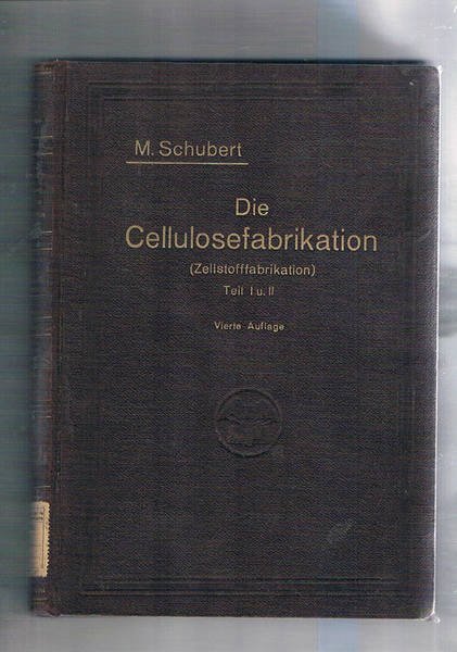 Die Cellusoefabrikation (Zellestoffabrikation). Pratisches Handbuch fur Papier- und Cellulosetechniker, Kaufmannische …