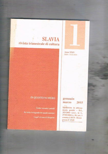 Slavia rivista trimestrale di cultura n° 1 gen-mar. 2015. Contiene: Cechov secondo Landolfi, Re Artù e le leggende dei popoli caucasici; Gogol' e il caso Mirgorod; ecc.