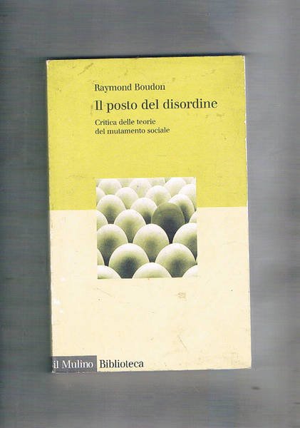 Il posto del disordine. Critica delle teorie del mutamento sociale.