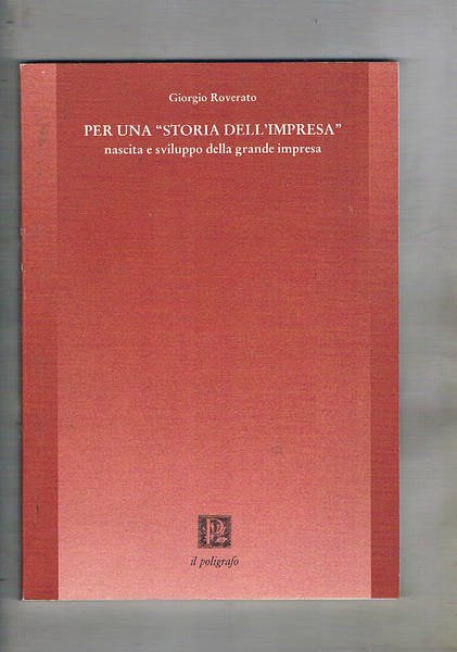 Per una "Storia dell'Impresa" nascita e sviluppo della grande impresa. …