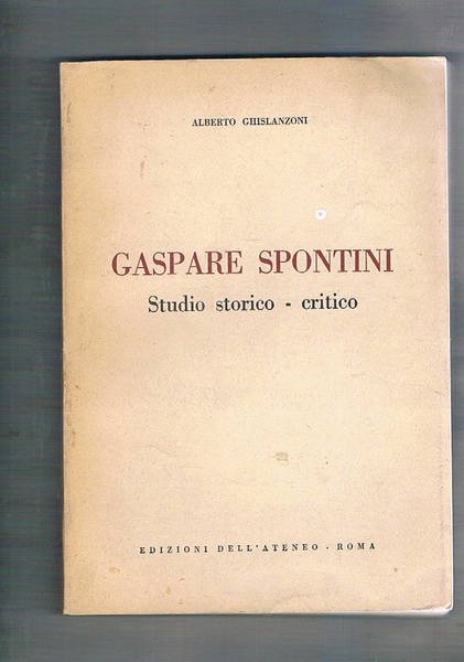 Gaspare Spontini. Studio storico - critico.