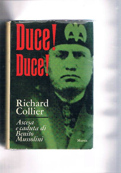 Duce! Duce! Ascesa e caduta di Benito Mussolini.