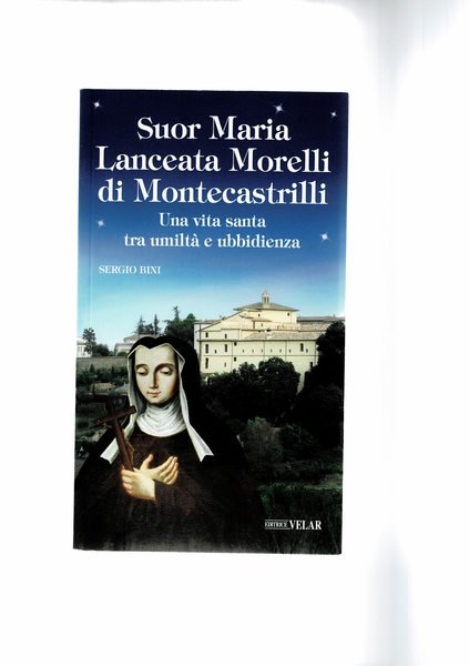 Suor Maria Lanceata Morelli di Montecastrilli. Una vita santa tra …