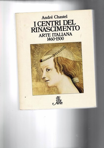 I centri del rinascimento. Arte italiana 1460-1500.