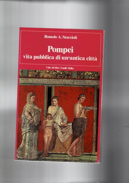 Pompei vita pubblica di un'antica città.