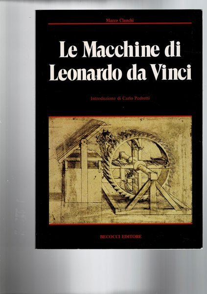 Le macchine di Leonardo Da Vinci. Introduz. di Carlo Pedretti. …