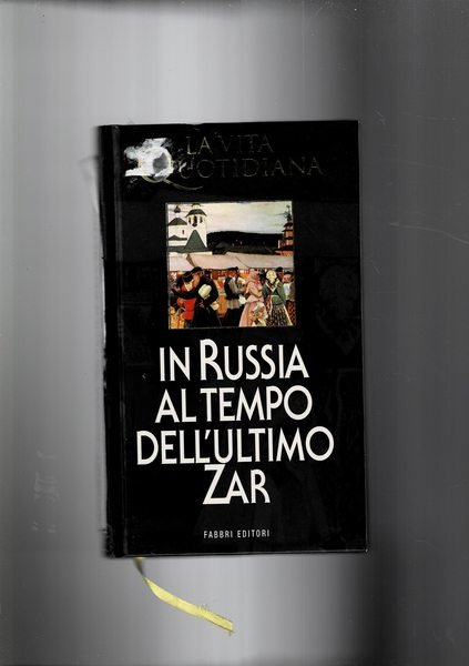 La vita quotidiana in russia al tempo dell'ultimo Zar.