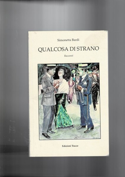 Qualcosa di strano. Racconti.