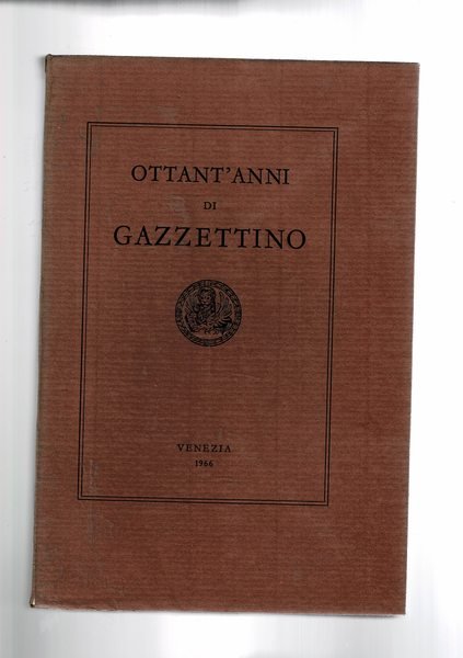 Ottant'anni del Gazzettino (di Venezia). Scritti di: G. Longo, G. …