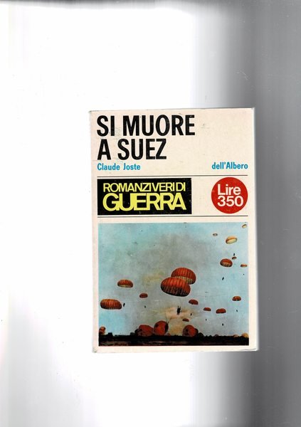 Si muore a Suez. Romanzi veri di guerra.