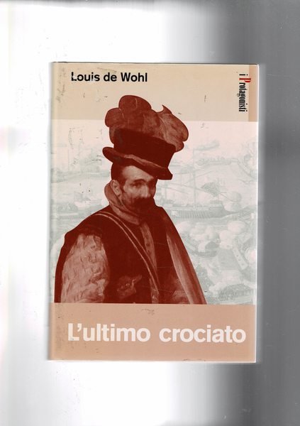 L'ultimo crociato. Lw vicende dell'uomo che guidò e vinse la …