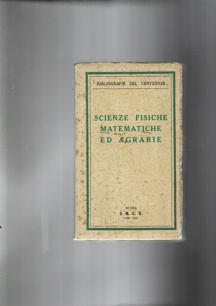 Scienze fisiche matematiche ed agrarie. Coll. Bibliografie del ventennio.