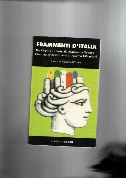 Frammenti d'Italia. da Virgilio a Dante, da Manzoni a Gramsci: …