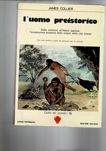L'uomo preistorico. Dalla scimmia all'Homo sapiens: l'avventurosa scoperta delle origini …