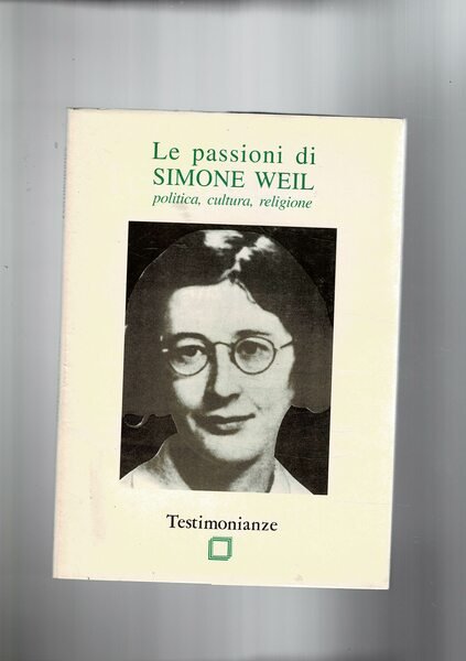 Le passioni di Simone Weil politica, cultura, religione. Testimonianze, quaderno …