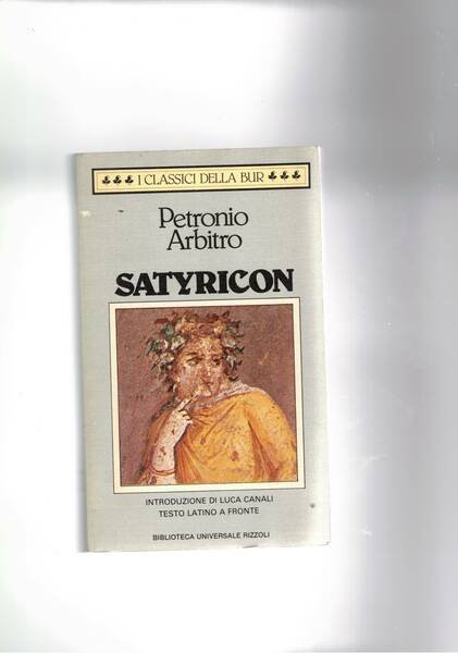 Satyricon. Introduz. di Luca Canali. Testo latino a fronte. Coll. Bur.