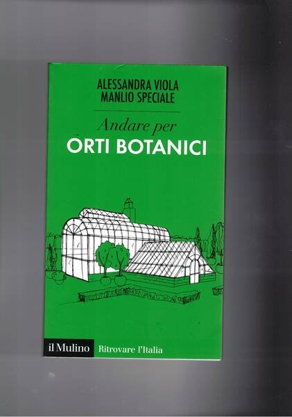 Andar per orti botanici. Guida ai musei verdi d'Italia.