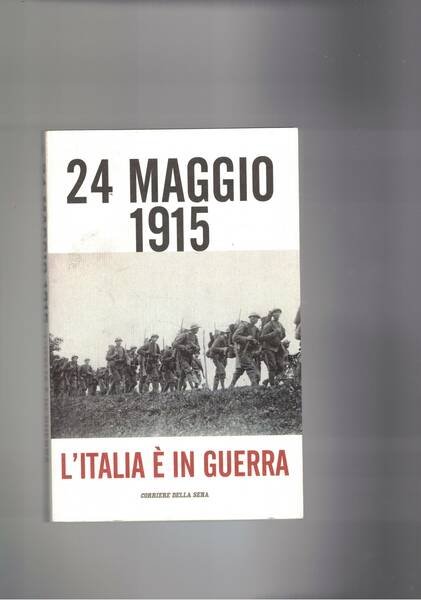 24 maggio 1915 l'Italia entra in guerra.